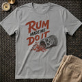 Rum Made Me T-Shirt